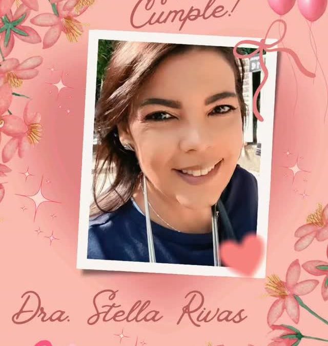 Feliz cumpleaños Dra. Stella Rivas